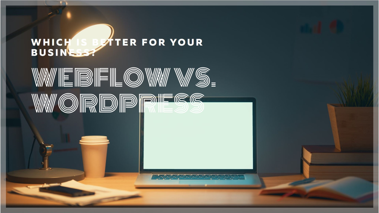 Webflow vs. WordPress: Which is Better for Your Business?