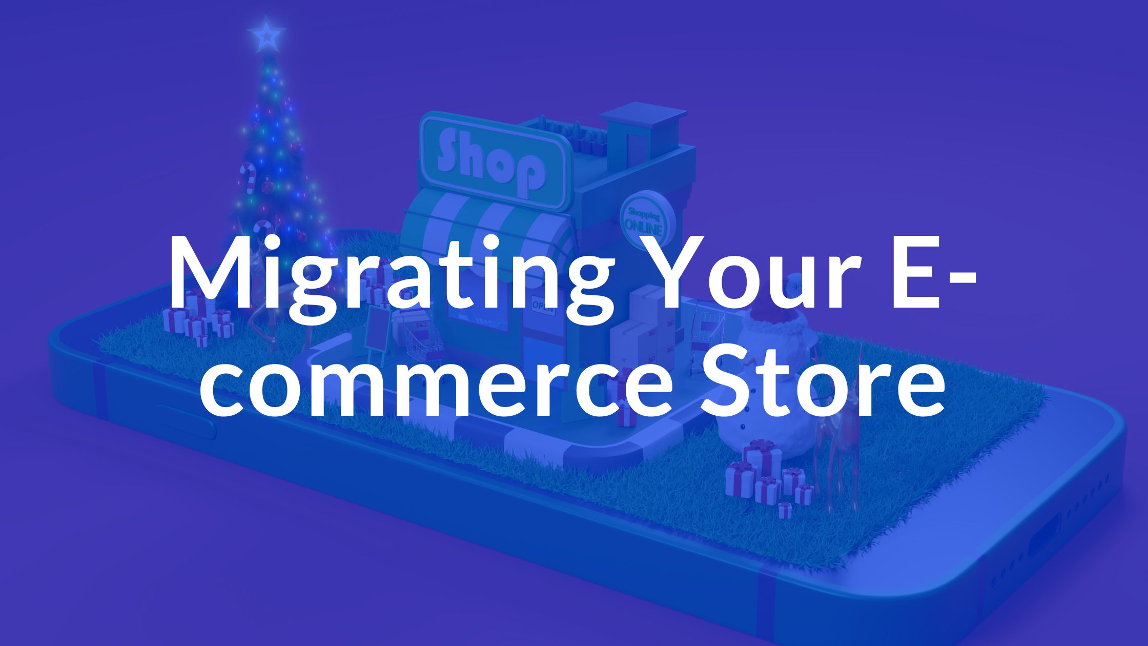 The Ultimate Guide to Migrating Your E-commerce Store